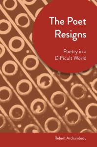 The Poet Resigns Poetry In A Difficult Time 1st Edition Robert Archambeau