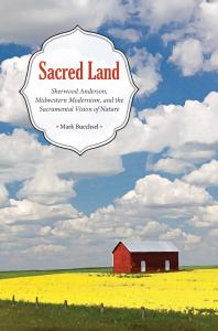 Sacred Land Sherwood Anderson Midwestern Modernisms And The Sacramental Vision Of Nature 1st Edition Mark Buechsel
