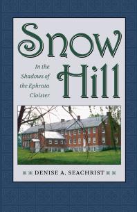 Snow Hill In The Shadows Of The Ephrata Cloister 1st Edition Denise Seachrist