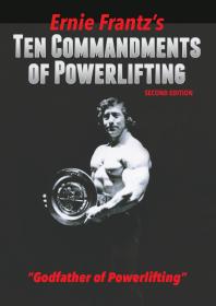 Ernie Frantzs Ten Commandments Of Powerlifting 2nd Edition Ernie Frantz