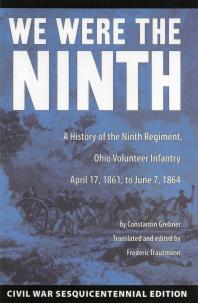 We Were The Ninth A History Of The Ninth Regiment Ohio Volunteer Infantry April 17 1861 To June 7 1864 1st Edition Constantin Grebner Frederic Trautmann