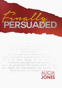Finally Persuaded A Journey To Rediscovering Gods Love 1st Edition Alicia Jones