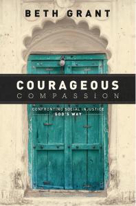 Courageous Compassion Confronting Social Injustice Gods Way 1st Edition Beth Grant