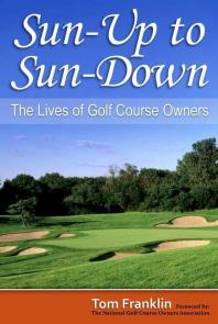 Sunup To Sundown The Lives Of Golf Course Owners 1st Edition Thomas Franklin