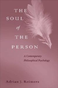 The Soul Of The Person A Contemporary Philosophical Psychology 1st Edition Adrian J Reimers