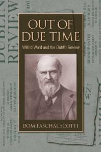 Out Of Due Time Wilfrid Ward And The Dublin Review 1st Edition Paschal Scotti