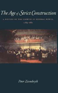 The Age Of Strict Construction A History Of The Growth Of Federal Power 17891861 1st Edition Peter Zavodnyik