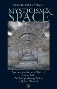 Mysticism And Space Space And Spatiality In The Works Of Richard Rolle The Cloud Of Unknowing Author And Julian Of Norwich 1st Edition Carmel Bendon Davis