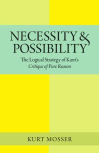 Necessity And Possibility The Logical Strategy Of Kants Critique Of Pure Reason 1st Edition Kurt Mosser