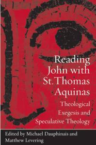Reading John With St Thomas Aquinas Theological Exegesis And Speculative Theology 1st Edition Michael Dauphinais Matthew Levering