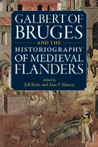 Galbert Of Bruges And The Historiography Of Medieval Flanders 1st Edition Jeff Rider Alan V Murray