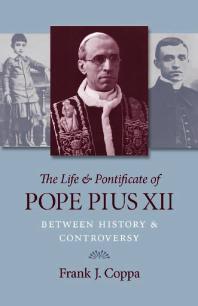 The Life And Pontificate Of Pope Pius Xii 1st Edition Frank Coppa