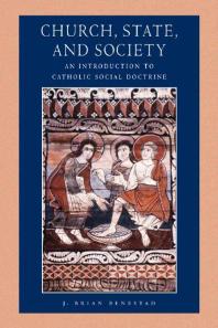 Church State And Society An Introduction To Catholic Social Doctrine 1st Edition J Brian Benestad