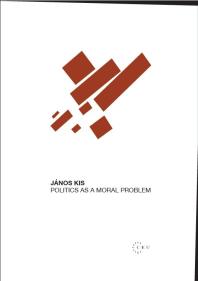 Politics As A Moral Problem 1st Edition Jnos Kis