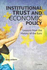 Institutional Trust And Economic Policy Lessons From The History Of The Euro Lessons From The History Of The Euro 1st Edition Dra Gyrffy