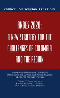 Andes 2020 A New Strategy For The Challenges Of Colombia And The Region Report Of An Independent Commission Sponsored By The Council On Foreign Relations Center For Preventive Action 1st Edition Daniel W Christman John G Heimann