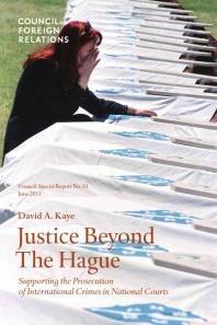 Justice Beyond The Hague Supporting The Prosecution Of International Crimes In National Courts 1st Edition David A Kaye