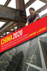 China 2020 How Western Business Canand Shouldinfluence Social And Political Change In The Coming Decade 1st Edition Michael A Santoro