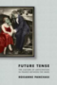 Future Tense The Culture Of Anticipation In France Between The Wars Roxanne Panchasi