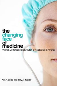 The Changing Face Of Medicine Women Doctors And The Evolution Of Health Care In America 1st Edition Ann K Boulis Jerry A Jacobs