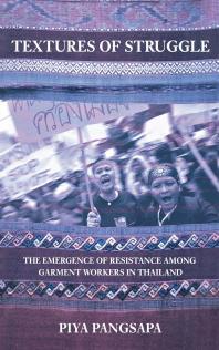 Textures Of Struggle The Emergence Of Resistance Among Garment Workers In Thailand Piya Pangsapa