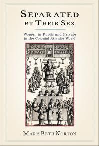 Separated By Their Sex Women In Public And Private In The Colonial Atlantic World 1st Edition Mary Beth Norton