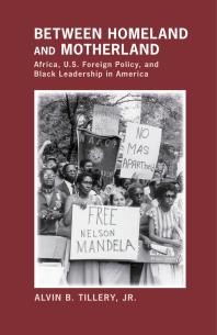 Between Homeland And Motherland Africa Us Foreign Policy And Black Leadership In America 1st Edition Alvin B Jr Tillery