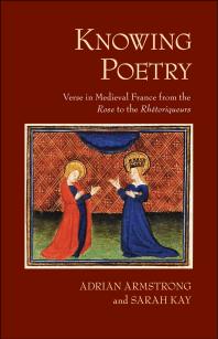 Knowing Poetry Verse In Medieval France From The Rose To The Rhtoriqueurs 1st Edition Adrian Armstrong Sarah Kay
