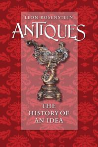 Antiques The History Of An Idea 1st Edition Leon Rosenstein Bruce Hansen Robert L Dressler Tom Sheehan John Atwood Peter H Raven