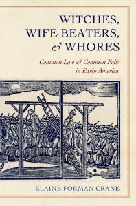 Witches Wife Beaters And Whores Common Law And Common Folk In Early America 1st Edition Elaine Forman Crane