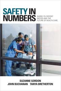Safety In Numbers Nursetopatient Ratios And The Future Of Health Care 1st Edition Suzanne Gordon John Buchanan Tanya Bretherton