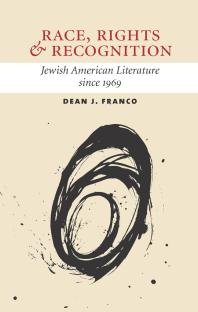 Race Rights And Recognition Jewish American Literature Since 1969 1st Edition Dean Franco
