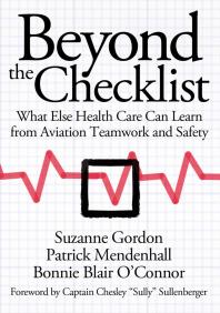 Beyond The Checklist What Else Health Care Can Learn From Aviation Teamwork And Safety 1st Edition Suzanne Gordon Patrick Mendenhall Bonnie Blair Otoole Chesley Sully Sullenberger