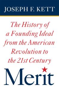 Merit The History Of A Founding Ideal From The American Revolution To The Twentyfirst Century 1st Edition Joseph Kett