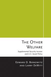 The Other Welfare Supplemental Security Income And Us Social Policy 1st Edition Edward D Berkowitz Larry Dewitt