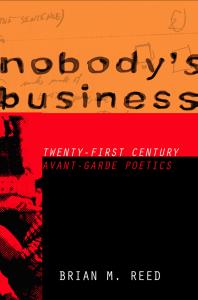 Nobodys Business Twentyfirst Century Avantgarde Poetics 1st Edition Brian M Reed