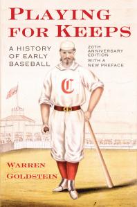 Playing For Keeps A History Of Early Baseball 20th Edition Warren Jay Goldstein