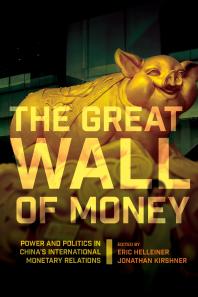 The Great Wall Of Money Power And Politics In Chinas International Monetary Relations 1st Edition Eric Helleiner Jonathan Kirshner