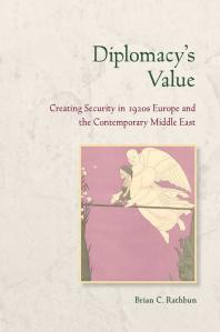 Diplomacys Value Creating Security In 1920s Europe And The Contemporary Middle East 1st Edition Brian C Rathbun