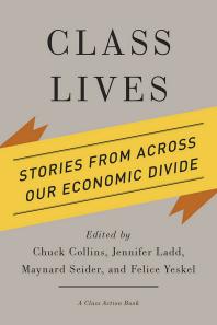 Class Lives Stories From Across Our Economic Divide 1st Edition Chuck Collins Jennifer Ladd Maynard Seider Felice Yeskel