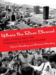 Where The River Burned Carl Stokes And The Struggle To Save Cleveland 1st Edition David Stradling Richard Stradling