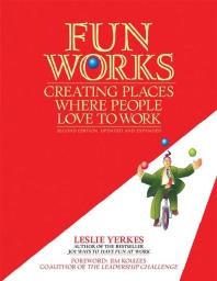 Fun Works Creating Places Where People Love To Work 2nd Edition Leslie Yerkes Jim Kouzes