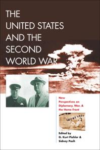 The United States And The Second World War New Perspectives On Diplomacy War And The Home Front 1st Edition G Kurt Piehler Sidney Pash Editors