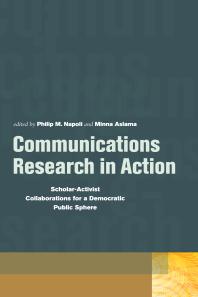 Communications Research In Action Scholaractivist Collaborations For A Democratic Public Sphere 1st Edition Philip M Napoli Minna Aslama