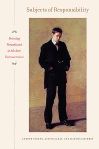Subjects Of Responsibility Framing Personhood In Modern Bureaucracies 1st Edition Andrew Parker Austin Sarat Martha Merrill Umphrey