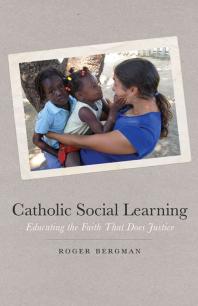 Catholic Social Learning Educating The Faith That Does Justice 1st Edition Roger Bergman