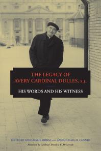 The Legacy Of Avery Cardinal Dulles Sj His Words And His Witness 1st Edition Annemarie Kirmse Michael Canaris Cardinal Theodore E Mccarrick