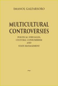Multicultural Controversies Political Struggles Cultural Consumerism And State Management Imanol Galfarsoro