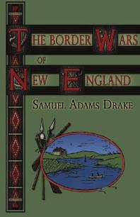 The Border Wars Of New England Samuel A Drake