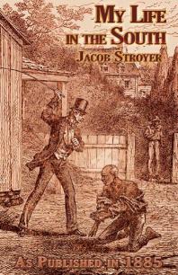 My Life In The South Jacob Stroyer Henry K Oliver E S Atwood